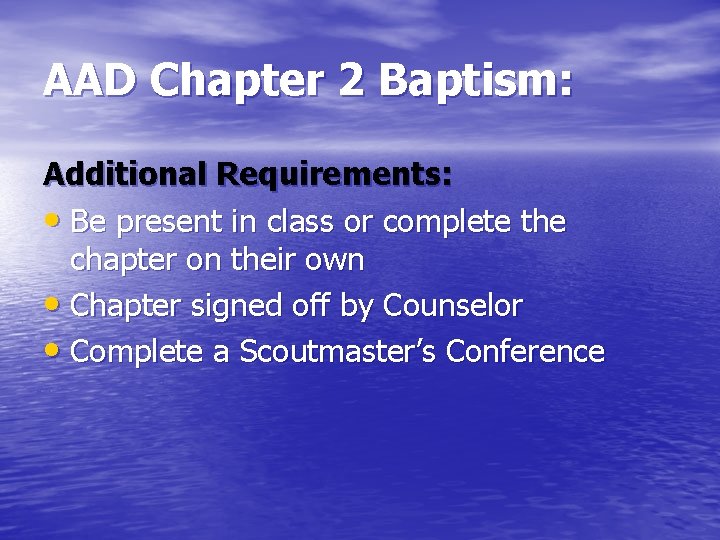 AAD Chapter 2 Baptism: Additional Requirements: • Be present in class or complete the