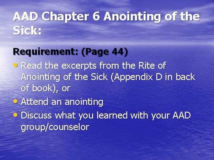 AAD Chapter 6 Anointing of the Sick: Requirement: (Page 44) • Read the excerpts