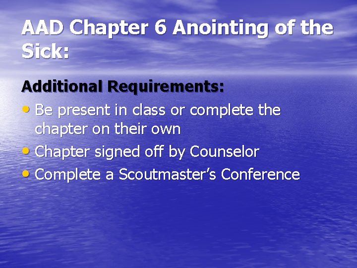 AAD Chapter 6 Anointing of the Sick: Additional Requirements: • Be present in class