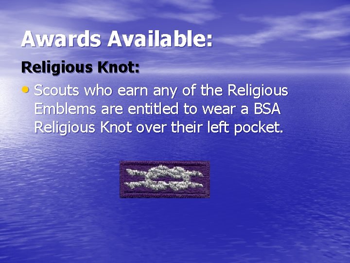 Awards Available: Religious Knot: • Scouts who earn any of the Religious Emblems are