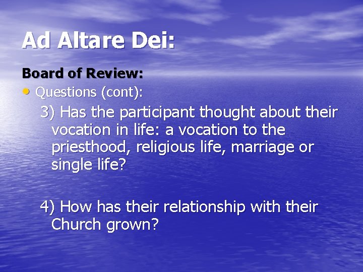Ad Altare Dei: Board of Review: • Questions (cont): 3) Has the participant thought