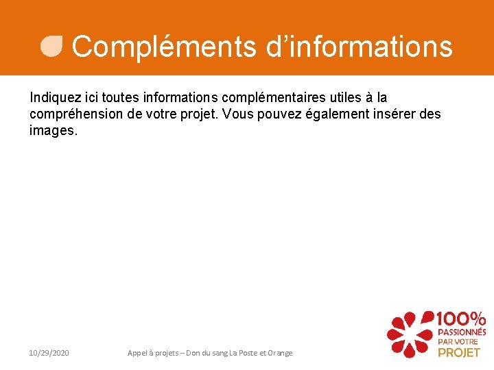 Compléments d’informations Indiquez ici toutes informations complémentaires utiles à la compréhension de votre projet.