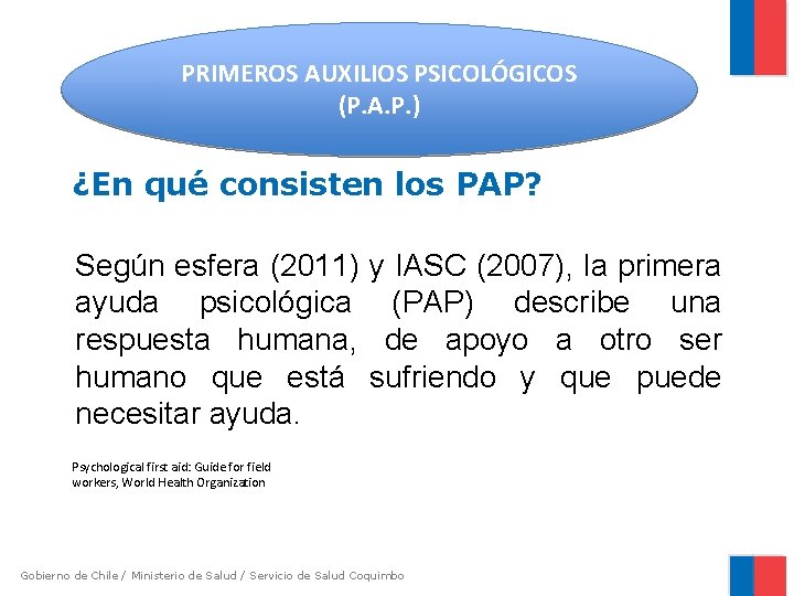 PRIMEROS AUXILIOS PSICOLÓGICOS (P. A. P. ) ¿En qué consisten los PAP? Según esfera