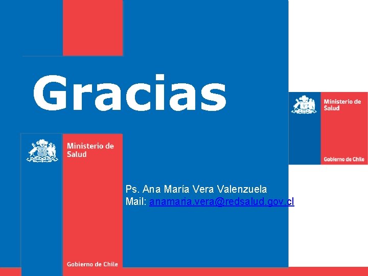 Gracias Ps. Ana María Vera Valenzuela Mail: anamaria. vera@redsalud. gov. cl 