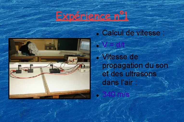 Expérience n° 1 Calcul de vitesse : V = d/t Vitesse de propagation du