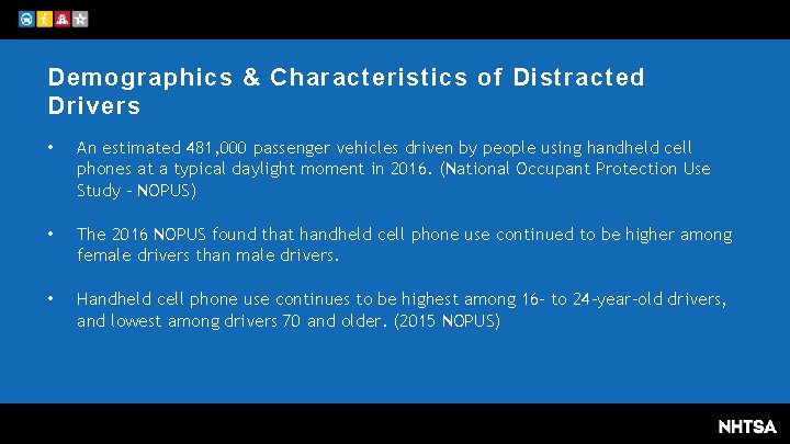 Demographics & Characteristics of Distracted Drivers • An estimated 481, 000 passenger vehicles driven