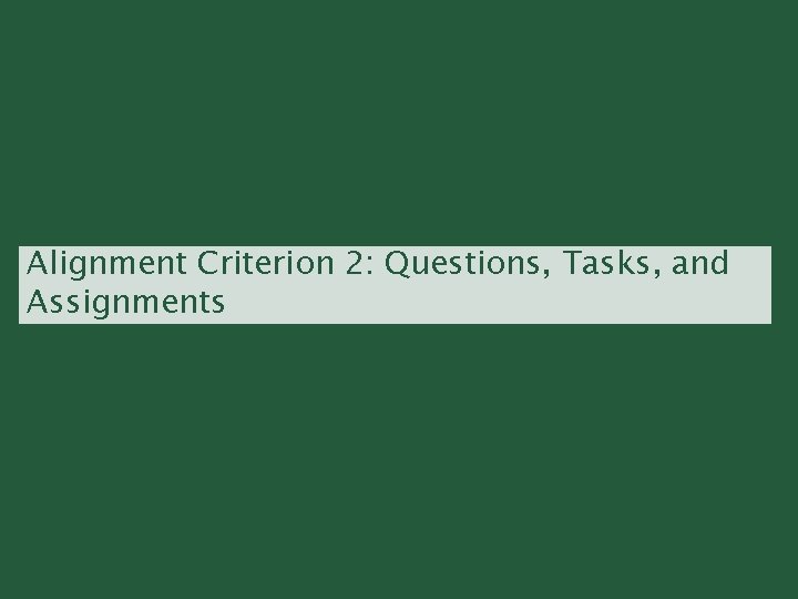 Alignment Criterion 2: Questions, Tasks, and Assignments 