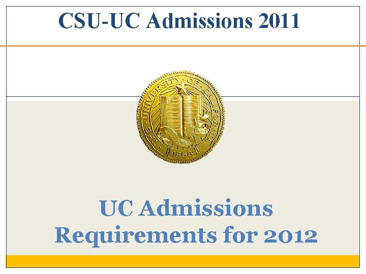 CSU-UC Admissions 2011 UC Admissions Requirements for 2012 