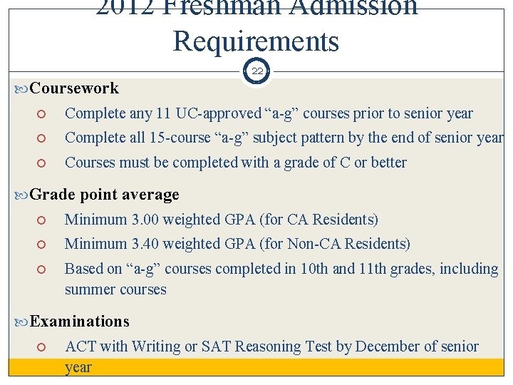 2012 Freshman Admission Requirements 22 Coursework Complete any 11 UC-approved “a-g” courses prior to