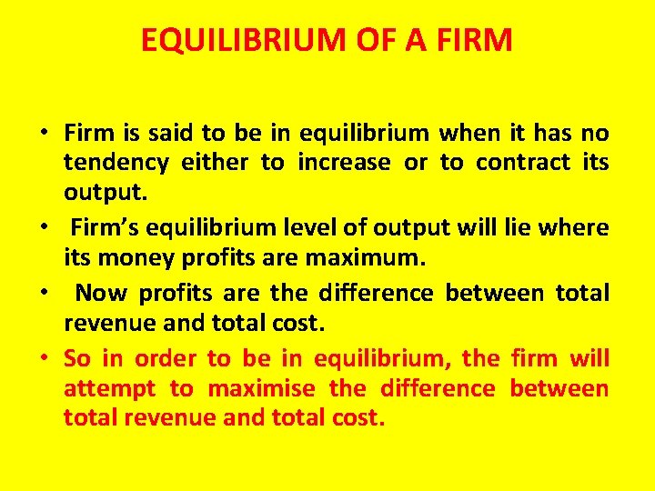 EQUILIBRIUM OF A FIRM • Firm is said to be in equilibrium when it