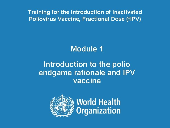 Training for the introduction of Inactivated Poliovirus Vaccine, Fractional Dose (f. IPV) Module 1