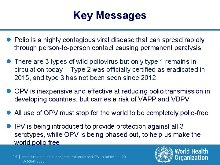 Key Messages l Polio is a highly contagious viral disease that can spread rapidly