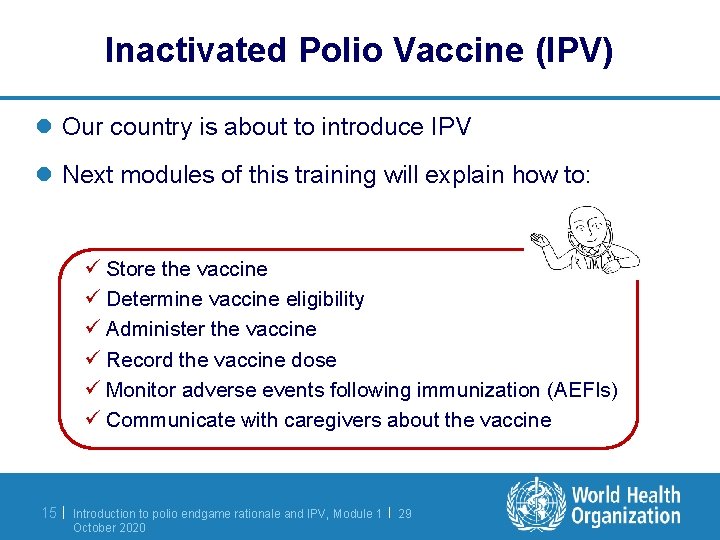 Inactivated Polio Vaccine (IPV) l Our country is about to introduce IPV l Next