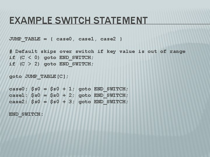 EXAMPLE SWITCH STATEMENT JUMP_TABLE = { case 0, case 1, case 2 } #