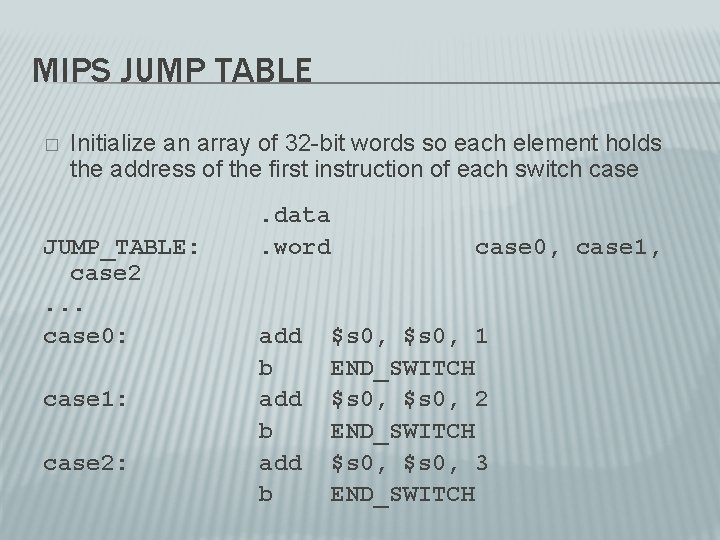 MIPS JUMP TABLE � Initialize an array of 32 -bit words so each element