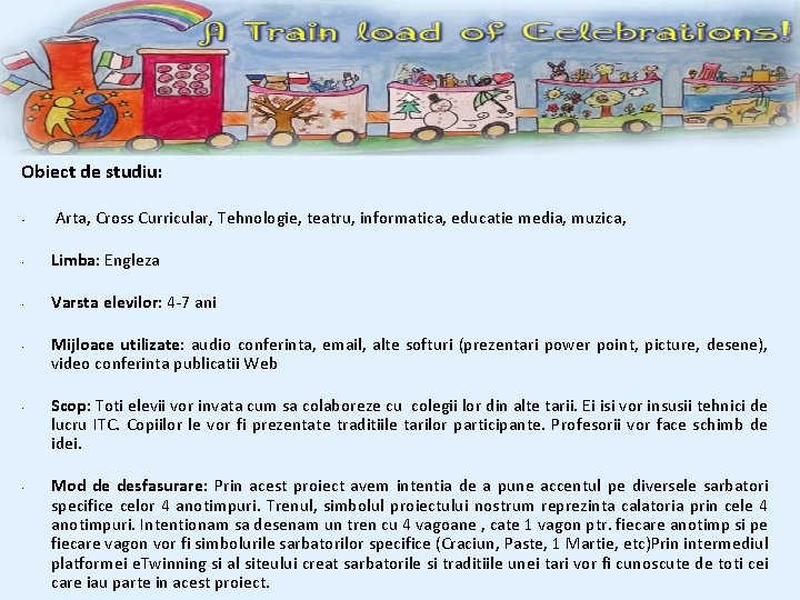 Obiect de studiu: • Arta, Cross Curricular, Tehnologie, teatru, informatica, educatie media, muzica, •