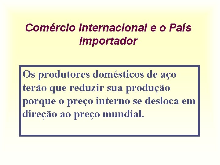 Comércio Internacional e o País Importador Os produtores domésticos de aço terão que reduzir
