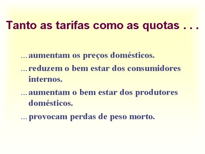 Tanto as tarifas como as quotas. . . ¼ aumentam os preços domésticos. ¼