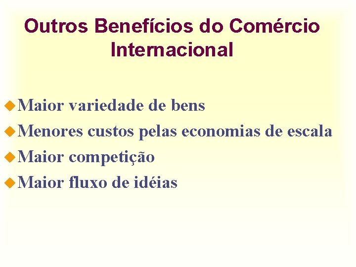 Outros Benefícios do Comércio Internacional u. Maior variedade de bens u. Menores custos pelas