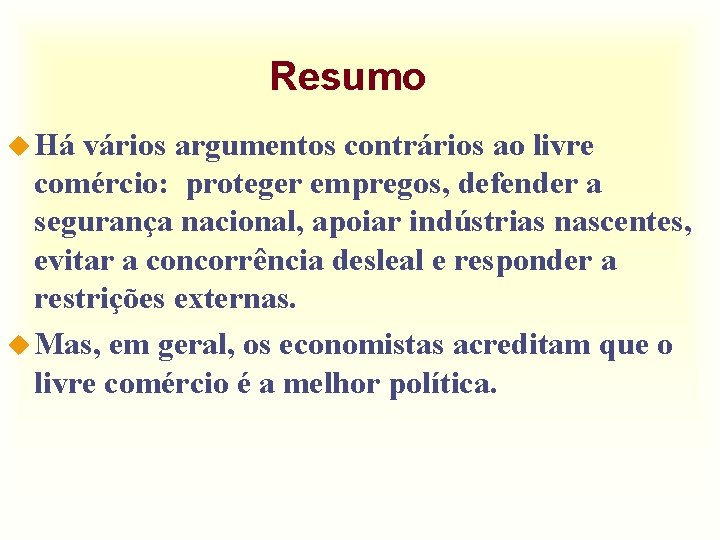 Resumo u Há vários argumentos contrários ao livre comércio: proteger empregos, defender a segurança