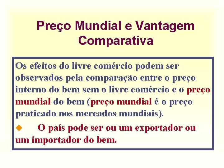 Preço Mundial e Vantagem Comparativa Os efeitos do livre comércio podem ser observados pela