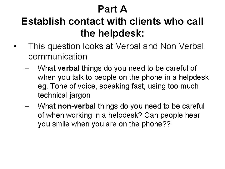 Part A Establish contact with clients who call the helpdesk: • This question looks