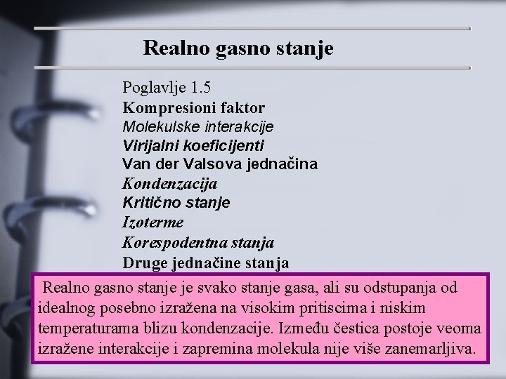 Realno gasno stanje Poglavlje 1. 5 Kompresioni faktor Molekulske interakcije Virijalni koeficijenti Van der