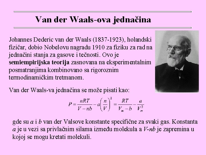 Van der Waals-ova jednačina Johannes Dederic van der Waals (1837 -1923), holandski fizičar, dobio