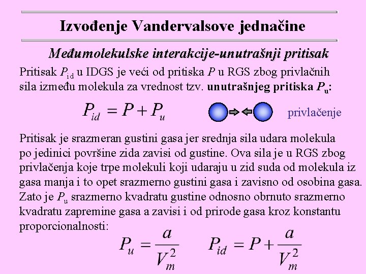 Izvođenje Vandervalsove jednačine Međumolekulske interakcije-unutrašnji pritisak Pid u IDGS je veći od pritiska P