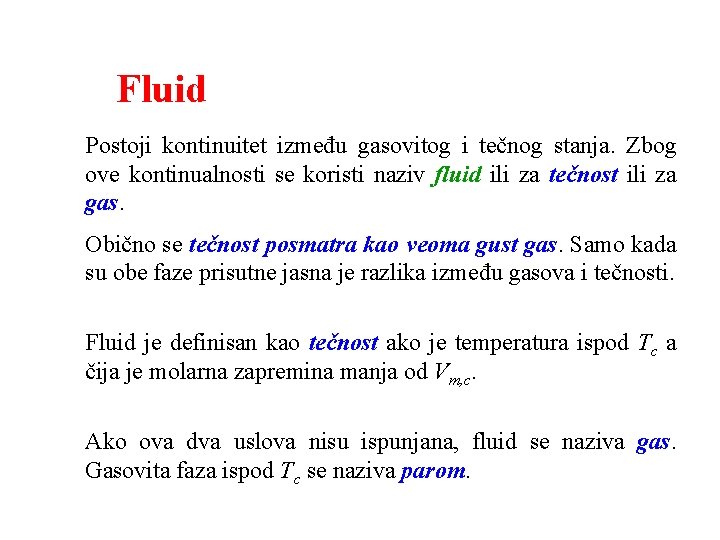 Fluid Postoji kontinuitet između gasovitog i tečnog stanja. Zbog ove kontinualnosti se koristi naziv