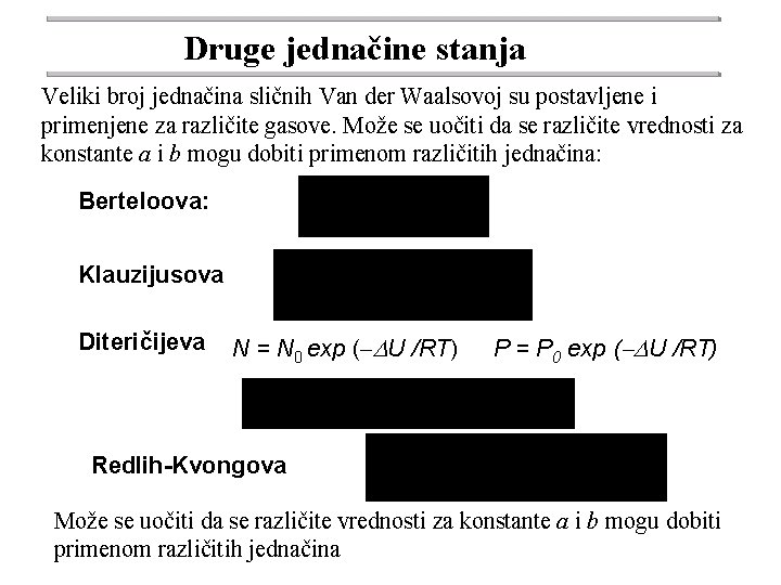 Druge jednačine stanja Veliki broj jednačina sličnih Van der Waalsovoj su postavljene i primenjene Druge jednačine stanja Veliki broj jednačina sličnih Van der Waalsovoj su postavljene i primenjene