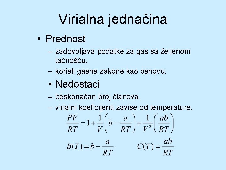 Virialna jednačina • Prednost – zadovoljava podatke za gas sa željenom tačnošću. – koristi