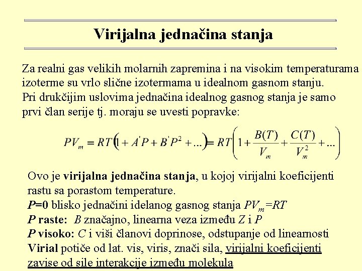 Virijalna jednačina stanja Za realni gas velikih molarnih zapremina i na visokim temperaturama izoterme Virijalna jednačina stanja Za realni gas velikih molarnih zapremina i na visokim temperaturama izoterme