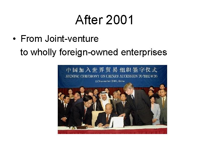 After 2001 • From Joint-venture to wholly foreign-owned enterprises 