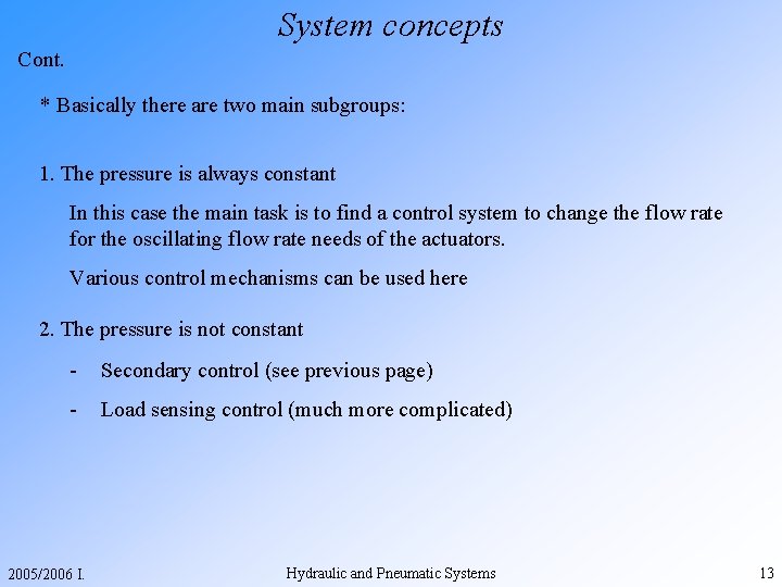 System concepts Cont. * Basically there are two main subgroups: 1. The pressure is