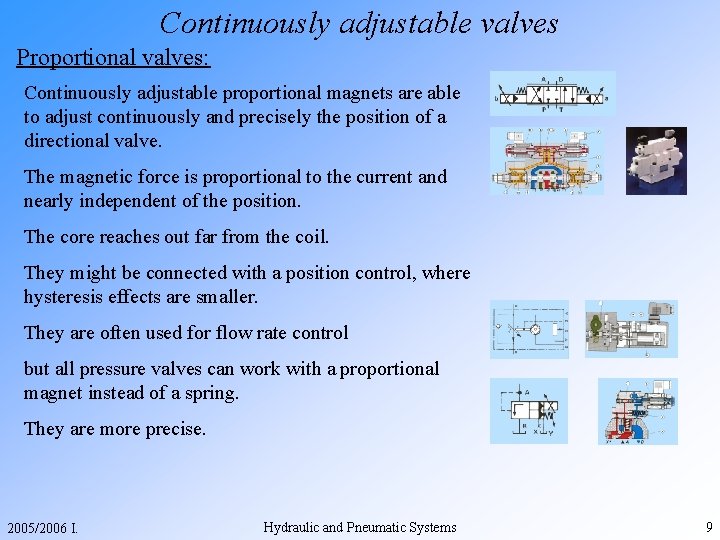 Continuously adjustable valves Proportional valves: Continuously adjustable proportional magnets are able to adjust continuously