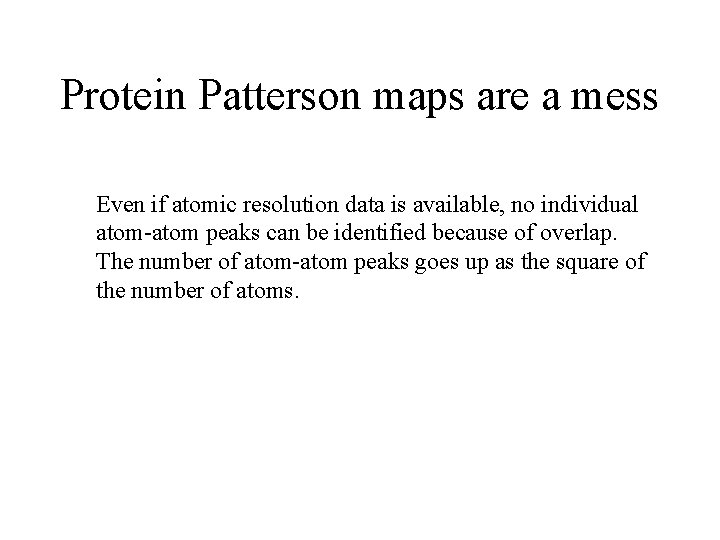 Protein Patterson maps are a mess Even if atomic resolution data is available, no