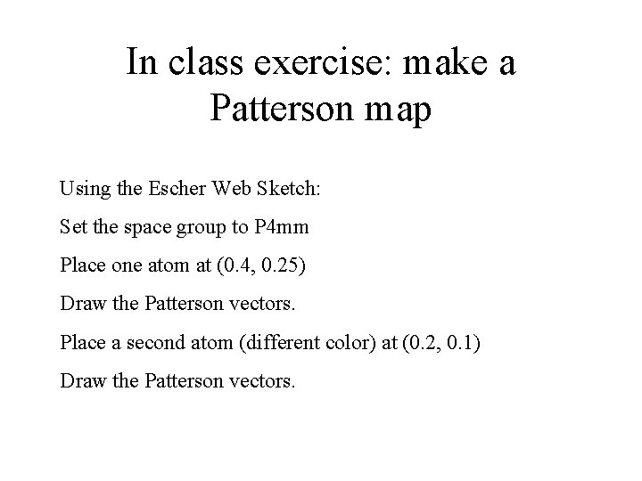 In class exercise: make a Patterson map Using the Escher Web Sketch: Set the