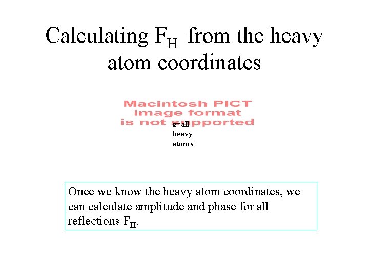 Calculating FH from the heavy atom coordinates g=all heavy atoms Once we know the