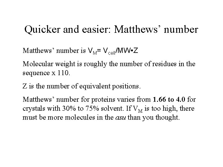 Quicker and easier: Matthews’ number is VM= Vcell/MW • Z Molecular weight is roughly
