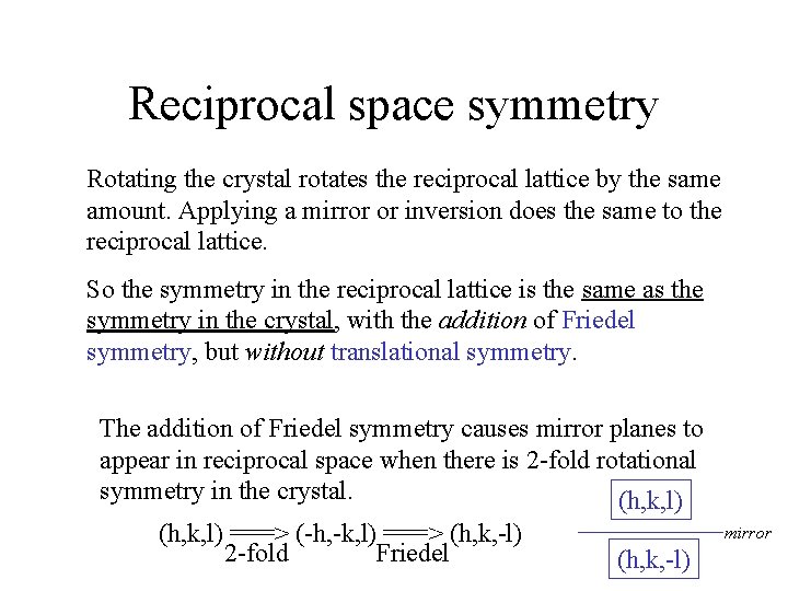 Reciprocal space symmetry Rotating the crystal rotates the reciprocal lattice by the same amount.