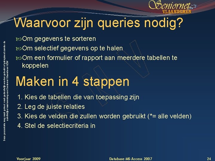 Deze presentatie mag noch geheel, noch gedeeltelijk worden gebruikt of gekopieerd zonder de schriftelijke
