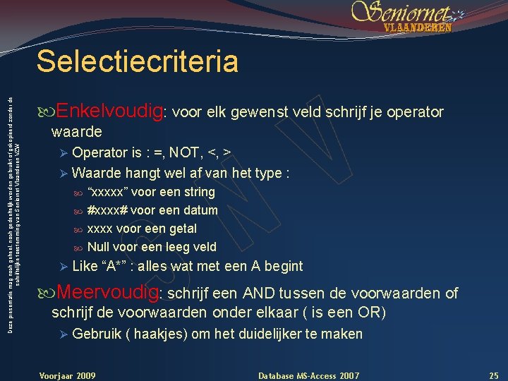 Deze presentatie mag noch geheel, noch gedeeltelijk worden gebruikt of gekopieerd zonder de schriftelijke