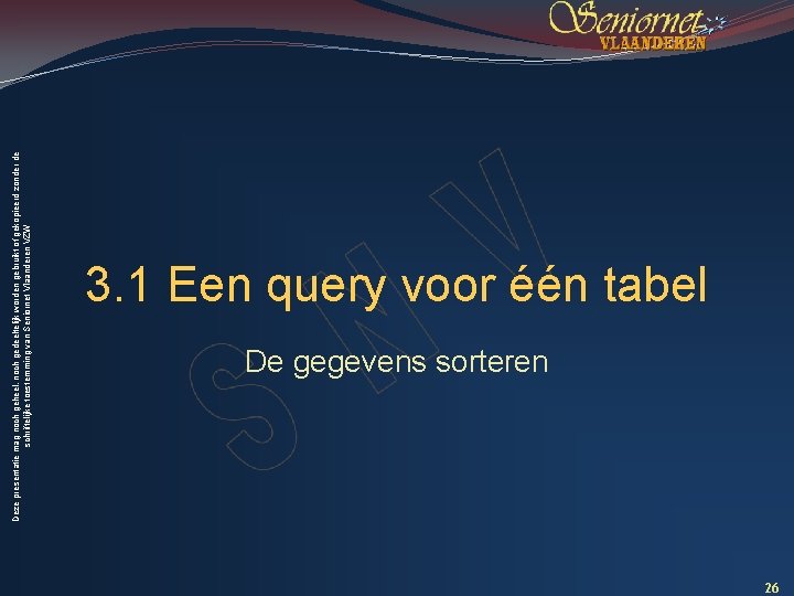 Deze presentatie mag noch geheel, noch gedeeltelijk worden gebruikt of gekopieerd zonder de schriftelijke