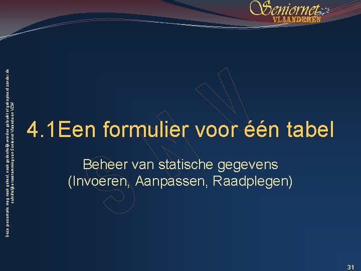 Deze presentatie mag noch geheel, noch gedeeltelijk worden gebruikt of gekopieerd zonder de schriftelijke