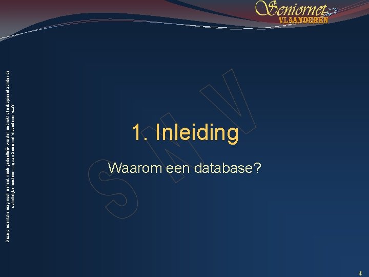 Deze presentatie mag noch geheel, noch gedeeltelijk worden gebruikt of gekopieerd zonder de schriftelijke