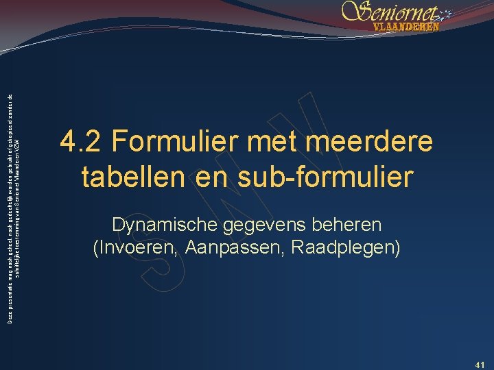 Deze presentatie mag noch geheel, noch gedeeltelijk worden gebruikt of gekopieerd zonder de schriftelijke