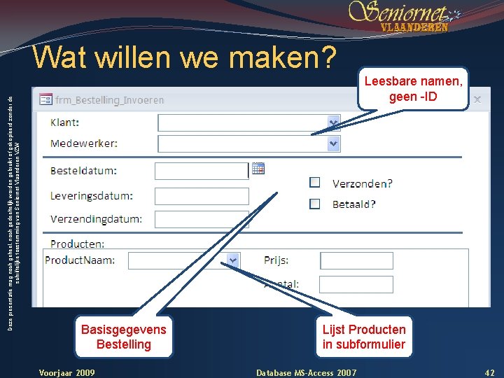 Deze presentatie mag noch geheel, noch gedeeltelijk worden gebruikt of gekopieerd zonder de schriftelijke