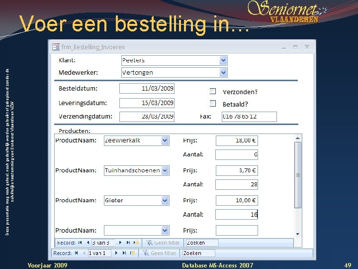 Deze presentatie mag noch geheel, noch gedeeltelijk worden gebruikt of gekopieerd zonder de schriftelijke