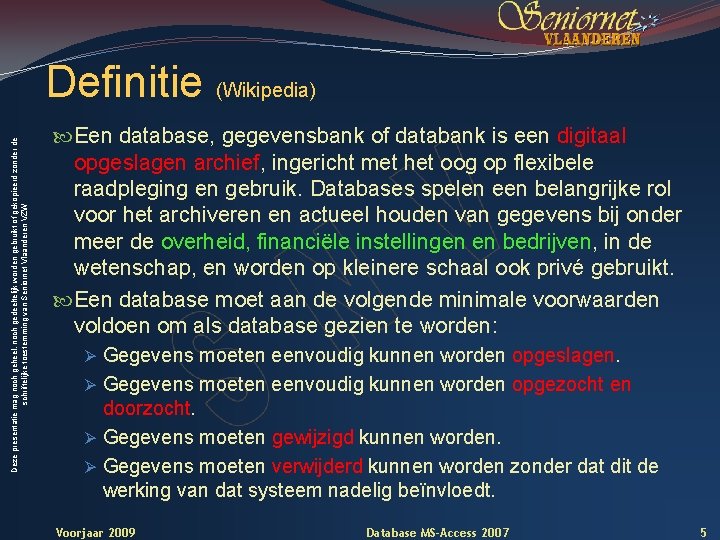 Deze presentatie mag noch geheel, noch gedeeltelijk worden gebruikt of gekopieerd zonder de schriftelijke